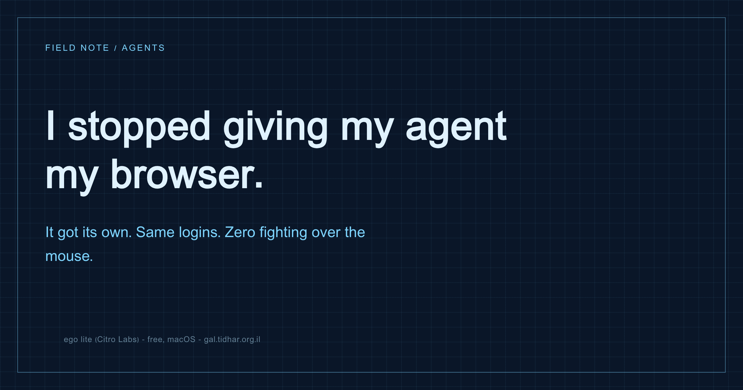 I stopped giving my agent my browser