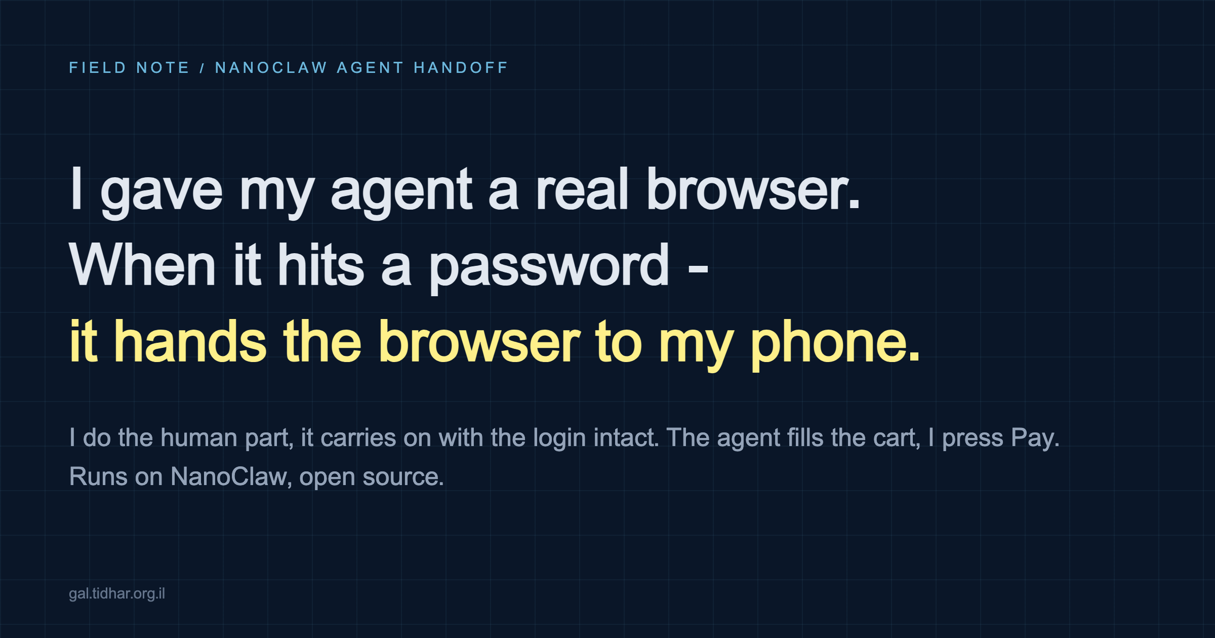 I gave my agent a real browser. When it hits a password - it hands the browser to my phone.