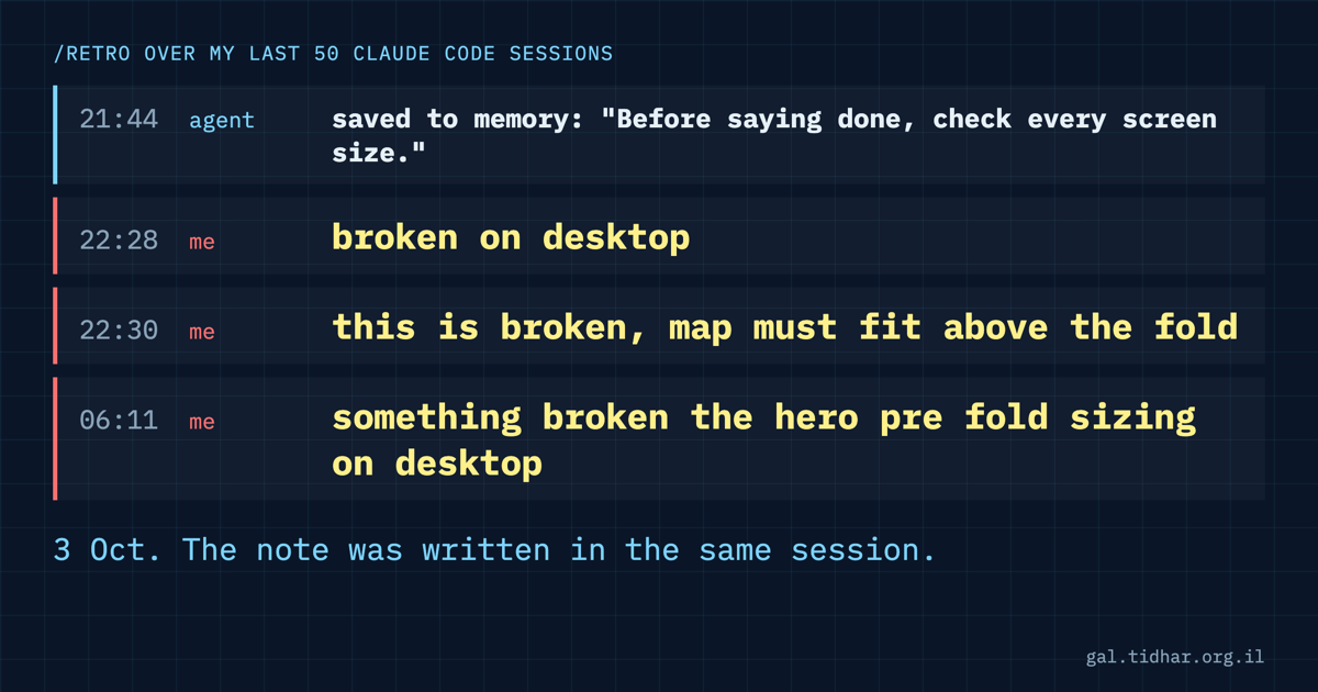 A log: 21:44 the agent saves to memory 'Before saying done, check every screen size'. 22:28 me: broken on desktop. 22:30 me: this is broken, map must fit above the fold. 06:11 me: something broken the hero pre fold sizing on desktop.